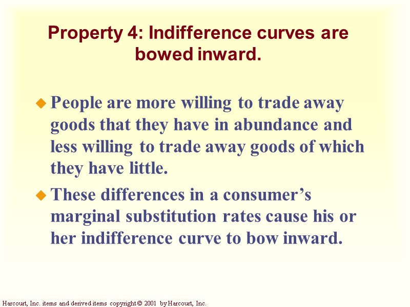 Property 4: Indifference curves are bowed inward. People are more willing to trade away Property 4: Indifference curves are bowed inward. People are more willing to trade away
